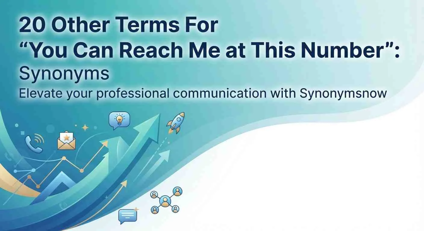 Other Terms For “You Can Reach Me at This Number”Synonyms