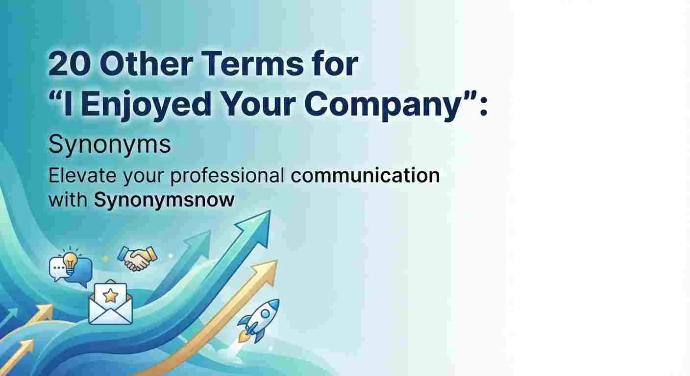 Other Terms for “I Enjoyed Your Company” Synonyms