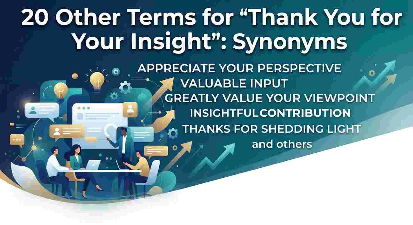 Other Terms for “Thank You for Your Insight”Synonyms